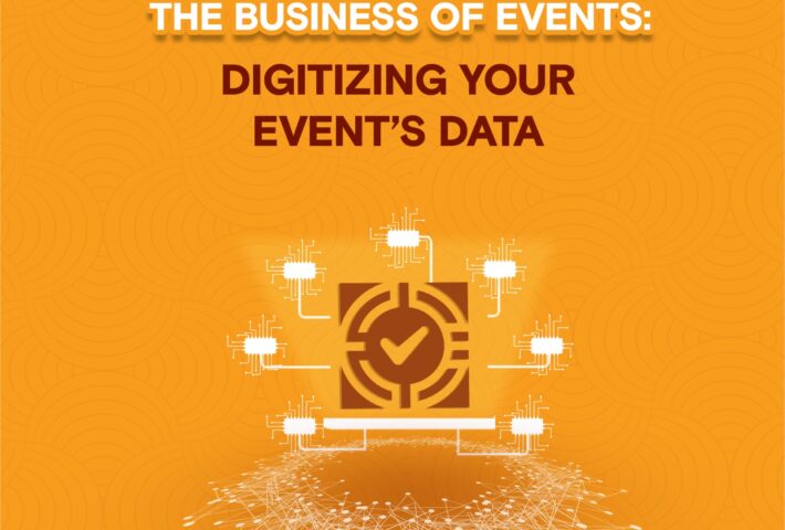 THE BUSINESS OF EVENTS: DIGITIZING YOUR EVENT’S DATA